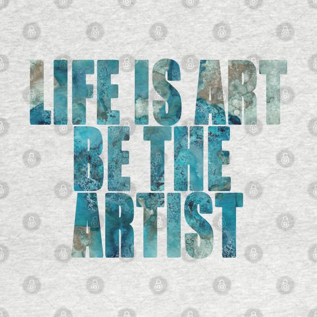 Word Art Life Is Art Be The Artist from original abstract alcohol ink art, inspirational word art, text art by ConniSchaf